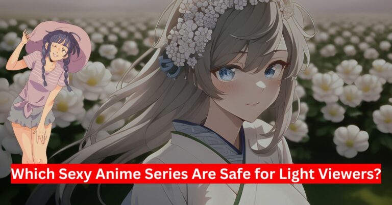 Which Sexy Anime Series Are Safe for Light Viewers?